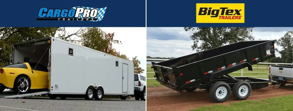 We have CargoPro and BigTex Trailers